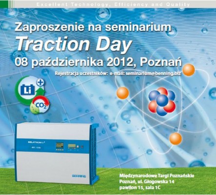 Zapraszamy na seminarium "Traction Day 2012", poświęconą najnowszym trendom w zasilaniu elektrycznych urządzeń transportu wewnętrznego. Zapraszamy na seminarium "Traction Day 2012", poświęconą najnowszym trendom w zasilaniu elektrycznych urządzeń transportu wewnętrznego.