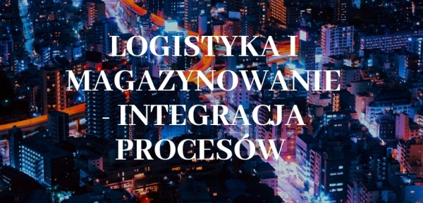 „Logistyka i magazynowiane – integracja procesów&#039;”